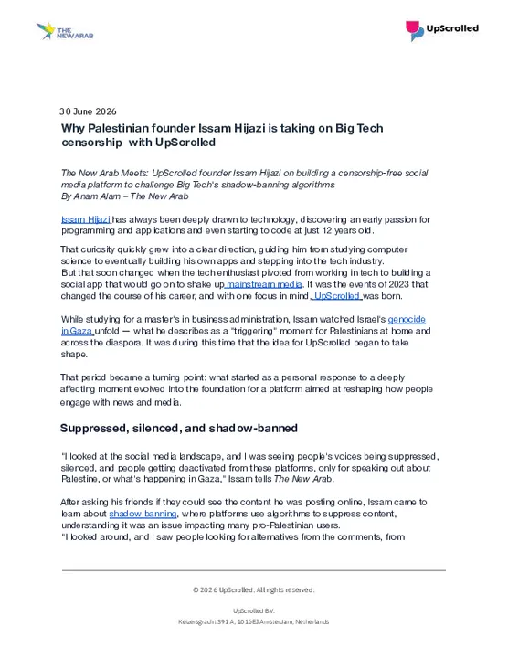 30 June 2026 - UpScrolled -   Why Palestinian founder  Issam Hijazi is taking on  Big Tech censorship  with UpScrolled.pdf